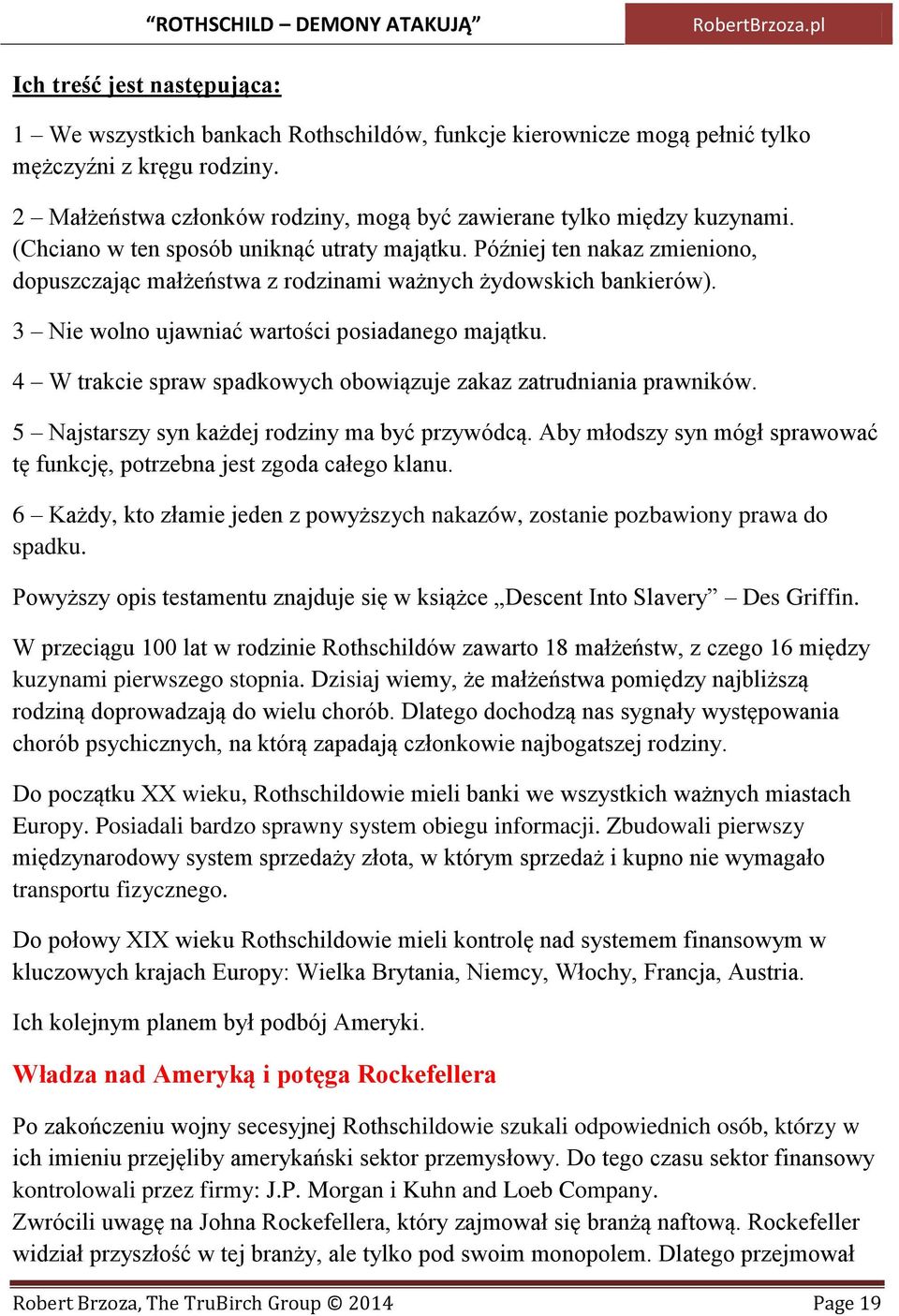 Później ten nakaz zmieniono, dopuszczając małżeństwa z rodzinami ważnych żydowskich bankierów). 3 Nie wolno ujawniać wartości posiadanego majątku.