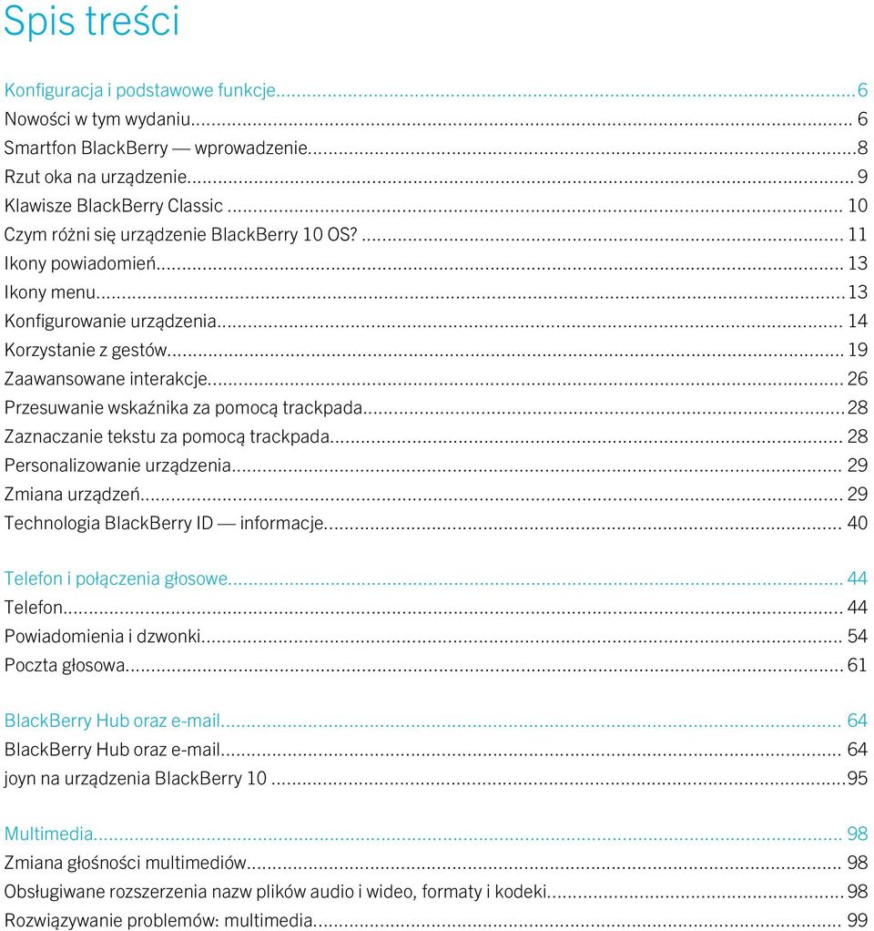 .. 26 Przesuwanie wskaźnika za pomocą trackpada...28 Zaznaczanie tekstu za pomocą trackpada... 28 Personalizowanie urządzenia... 29 Zmiana urządzeń... 29 Technologia BlackBerry ID informacje.