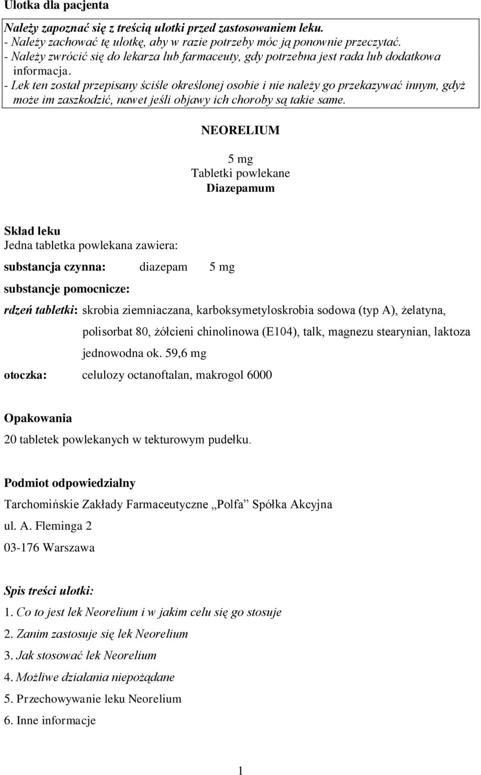 - Lek ten został przepisany ściśle określonej osobie i nie należy go przekazywać innym, gdyż może im zaszkodzić, nawet jeśli objawy ich choroby są takie same.