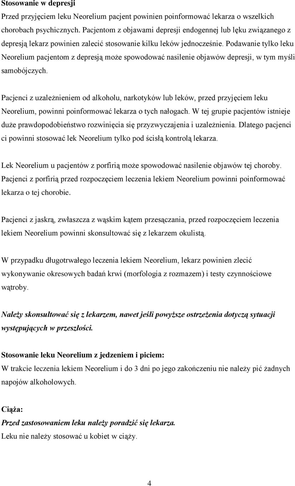 Podawanie tylko leku Neorelium pacjentom z depresją może spowodować nasilenie objawów depresji, w tym myśli samobójczych.