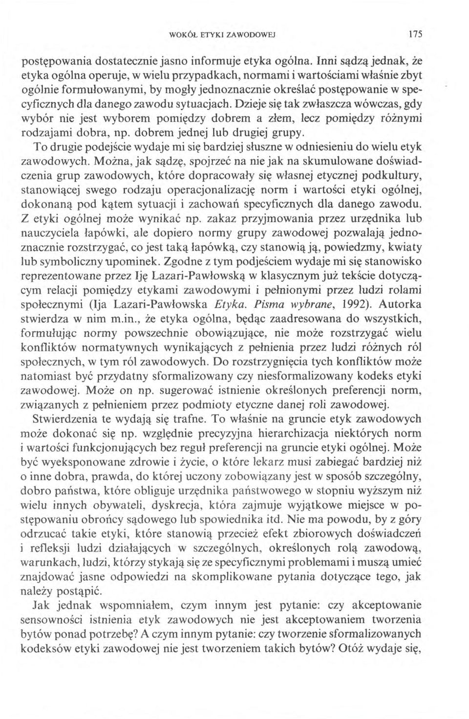 zawodu sytuacjach. Dzieje się tak zwłaszcza wówczas, gdy wybór nie jest wyborem pomiędzy dobrem a złem, lecz pomiędzy różnymi rodzajami dobra, np. dobrem jednej lub drugiej grupy.