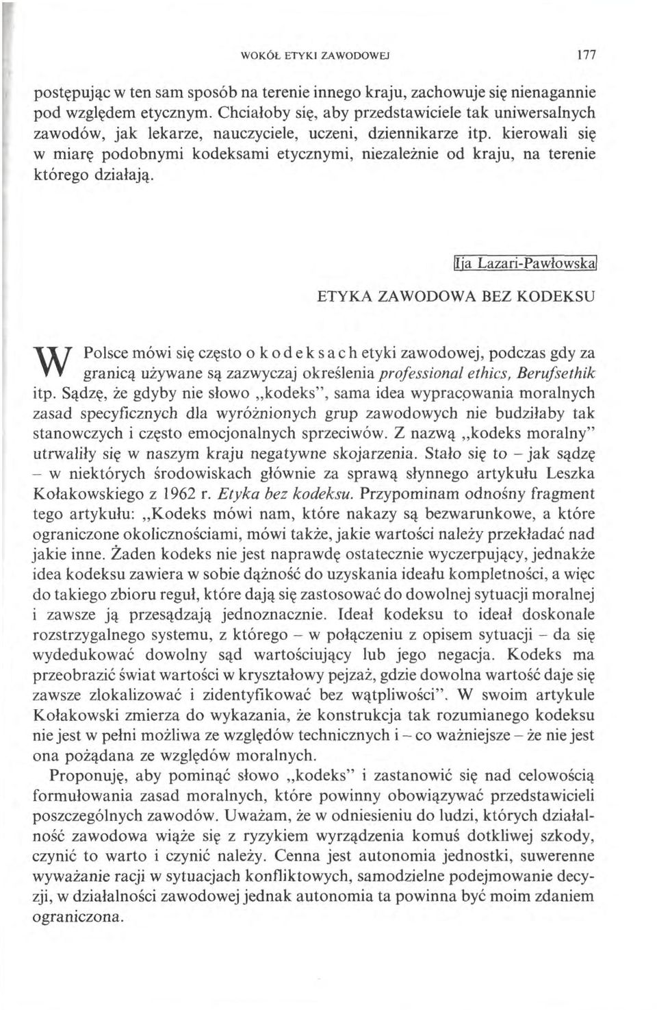 kierowali się w miarę podobnymi kodeksami etycznymi, niezależnie od kraju, na terenie którego działają.