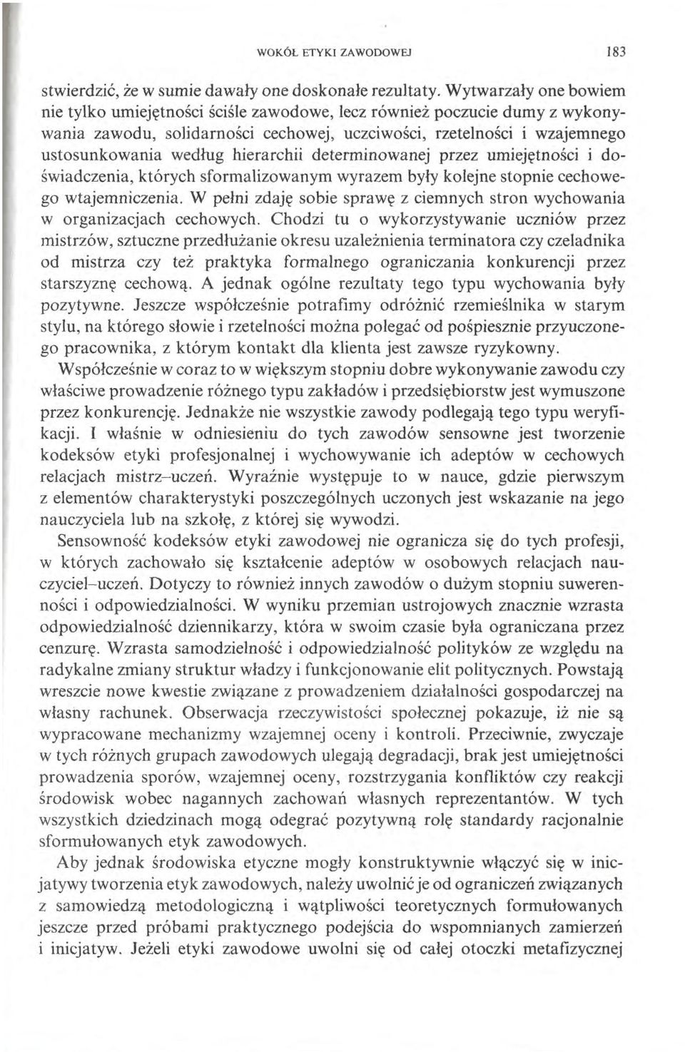 hierarchii determinowanej przez umiejętności i doświadczenia, których sformalizowanym wyrazem były kolejne stopnie cechowego wtajemniczenia.