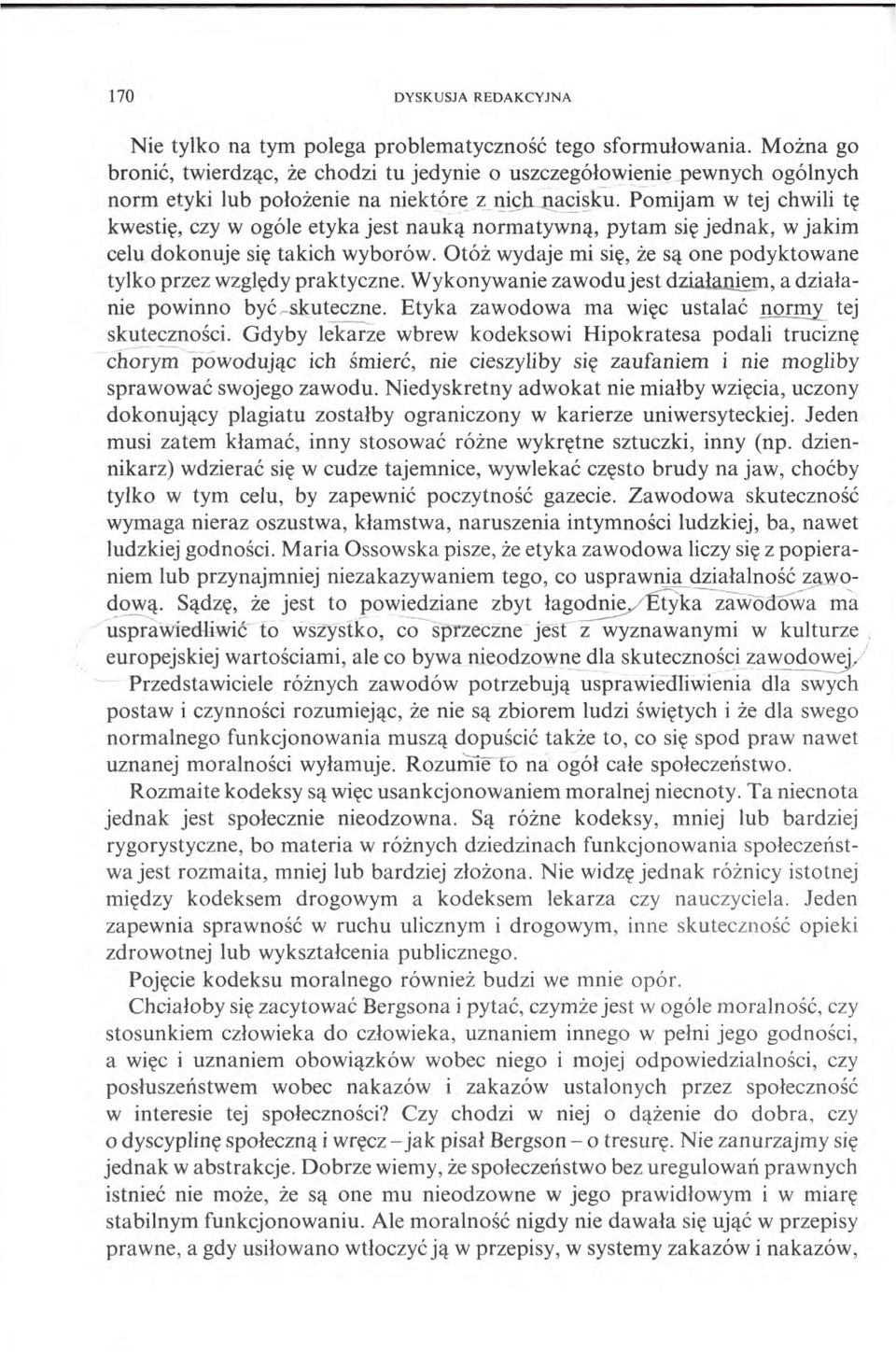 Pomijam w tej chwili tę kwestię, czy w ogóle etyka jest nauką normatywną, pytam się jednak, w jakim celu dokonuje się takich wyborów.