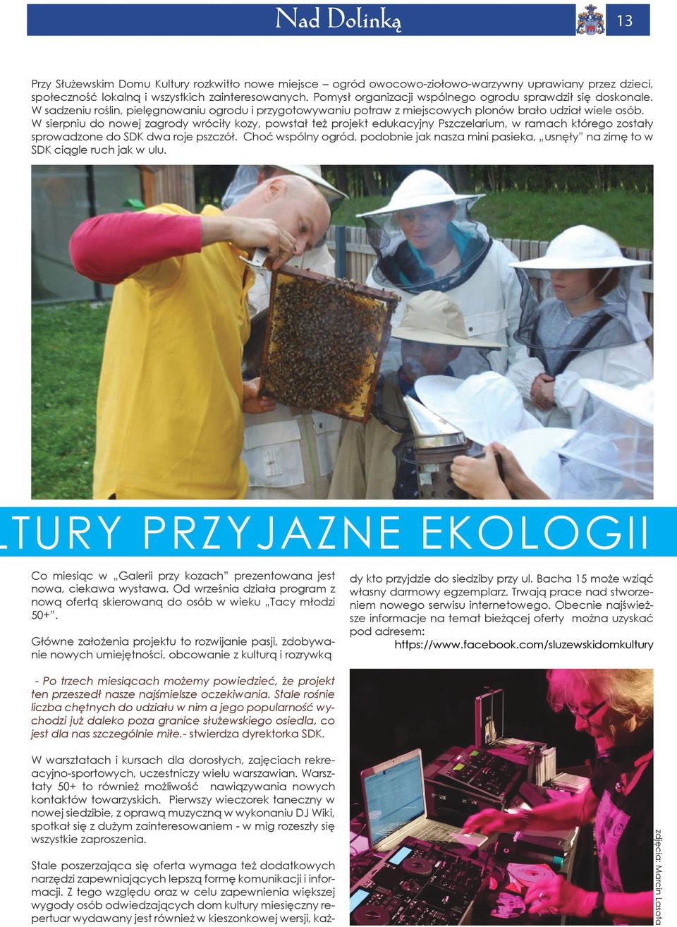 W sierpniu do nowej zagrody wróciły kozy, powstał też projekt edukacyjny Pszczelarium, w ramach którego zostały sprowadzone do SDK dwa roje pszczół.