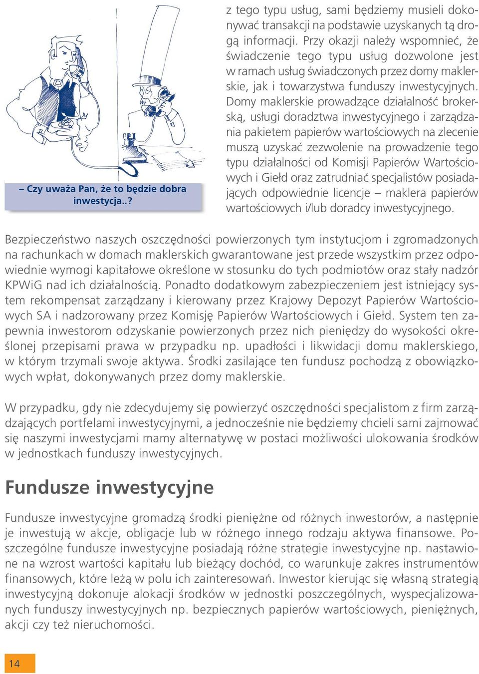 Domy maklerskie prowadz¹ce dzia³alnoœæ brokersk¹, us³ugi doradztwa inwestycyjnego i zarz¹dzania pakietem papierów wartoœciowych na zlecenie musz¹ uzyskaæ zezwolenie na prowadzenie tego typu