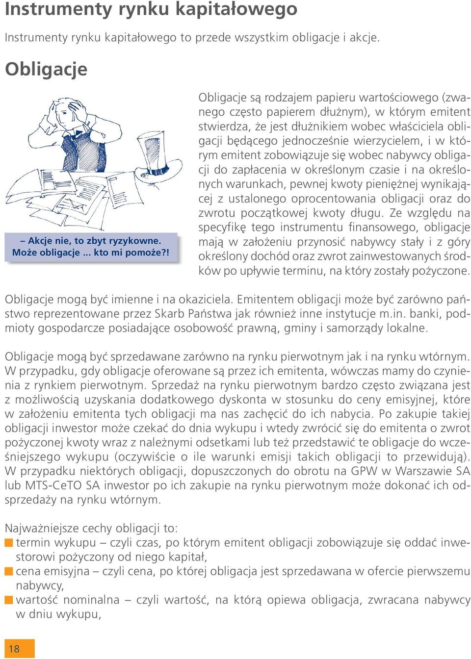 którym emitent zobowi¹zuje siê wobec nabywcy obligacji do zap³acenia w okreœlonym czasie i na okreœlonych warunkach, pewnej kwoty pieniê nej wynikaj¹cej z ustalonego oprocentowania obligacji oraz do