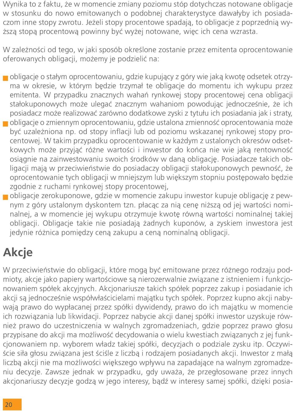 W zale noœci od tego, w jaki sposób okreœlone zostanie przez emitenta oprocentowanie oferowanych obligacji, mo emy je podzieliæ na: obligacje o sta³ym oprocentowaniu, gdzie kupuj¹cy z góry wie jak¹