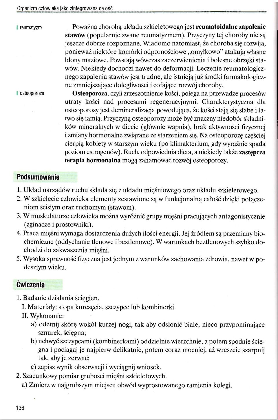 Powstają wówczas zaczerwienienia i bolesne obrzęki stawów. Niekiedy dochodzi nawet do deformacji.