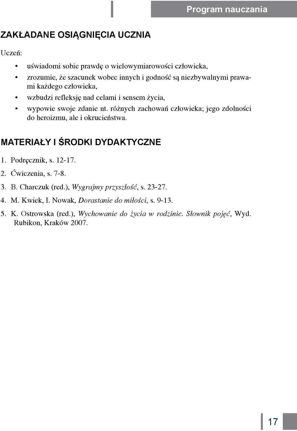 różnych zachowań człowieka; jego zdolności do heroizmu, ale i okrucieństwa. Materiały i środki dydaktyczne 1. Podręcznik, s. 12-17. 2. Ćwiczenia, s. 7-8. 3.