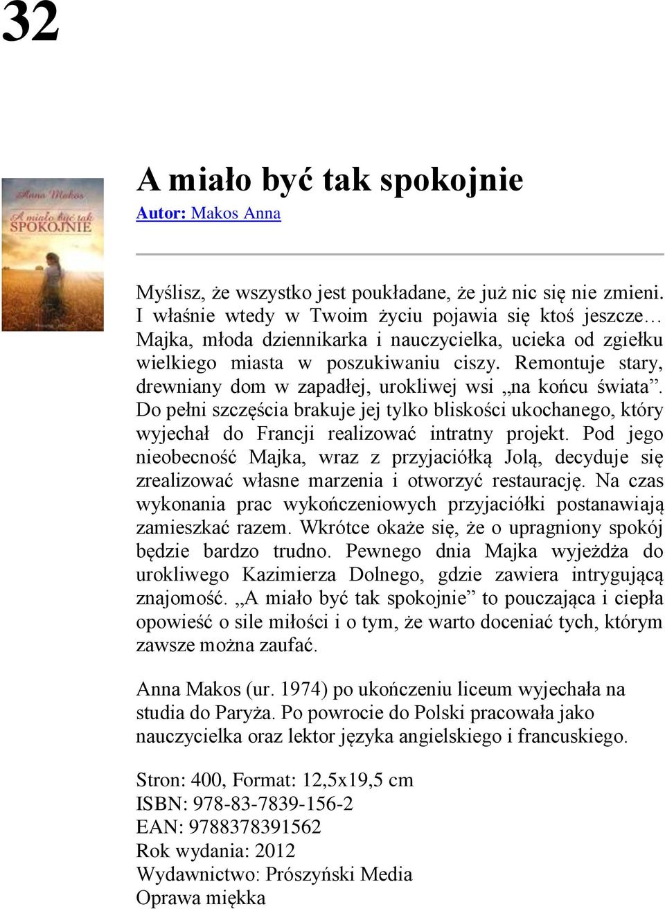 Remontuje stary, drewniany dom w zapadłej, urokliwej wsi na końcu świata. Do pełni szczęścia brakuje jej tylko bliskości ukochanego, który wyjechał do Francji realizować intratny projekt.