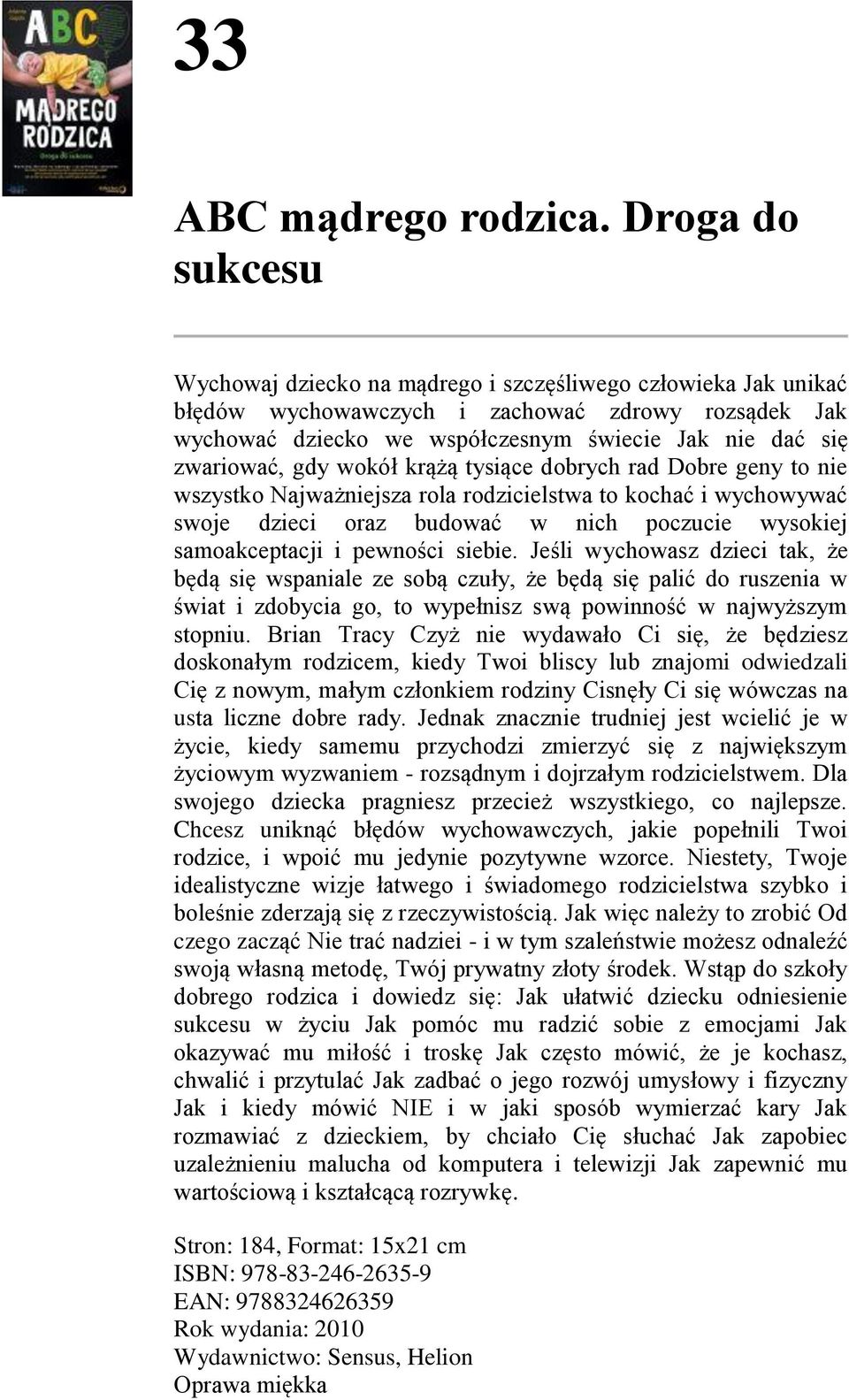 zwariować, gdy wokół krążą tysiące dobrych rad Dobre geny to nie wszystko Najważniejsza rola rodzicielstwa to kochać i wychowywać swoje dzieci oraz budować w nich poczucie wysokiej samoakceptacji i