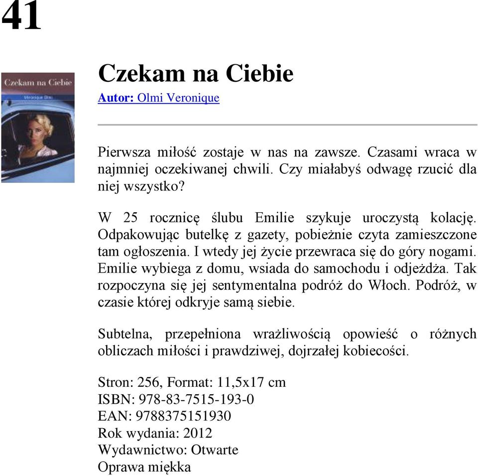 Emilie wybiega z domu, wsiada do samochodu i odjeżdża. Tak rozpoczyna się jej sentymentalna podróż do Włoch. Podróż, w czasie której odkryje samą siebie.