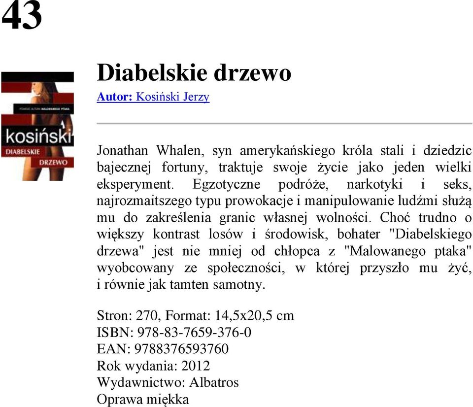 Choć trudno o większy kontrast losów i środowisk, bohater "Diabelskiego drzewa" jest nie mniej od chłopca z "Malowanego ptaka" wyobcowany ze społeczności, w