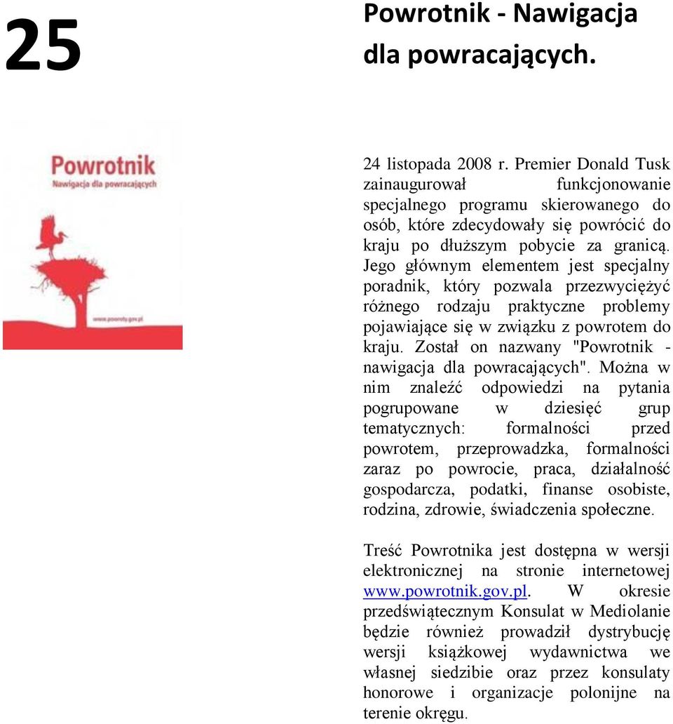 Jego głównym elementem jest specjalny poradnik, który pozwala przezwyciężyć różnego rodzaju praktyczne problemy pojawiające się w związku z powrotem do kraju.