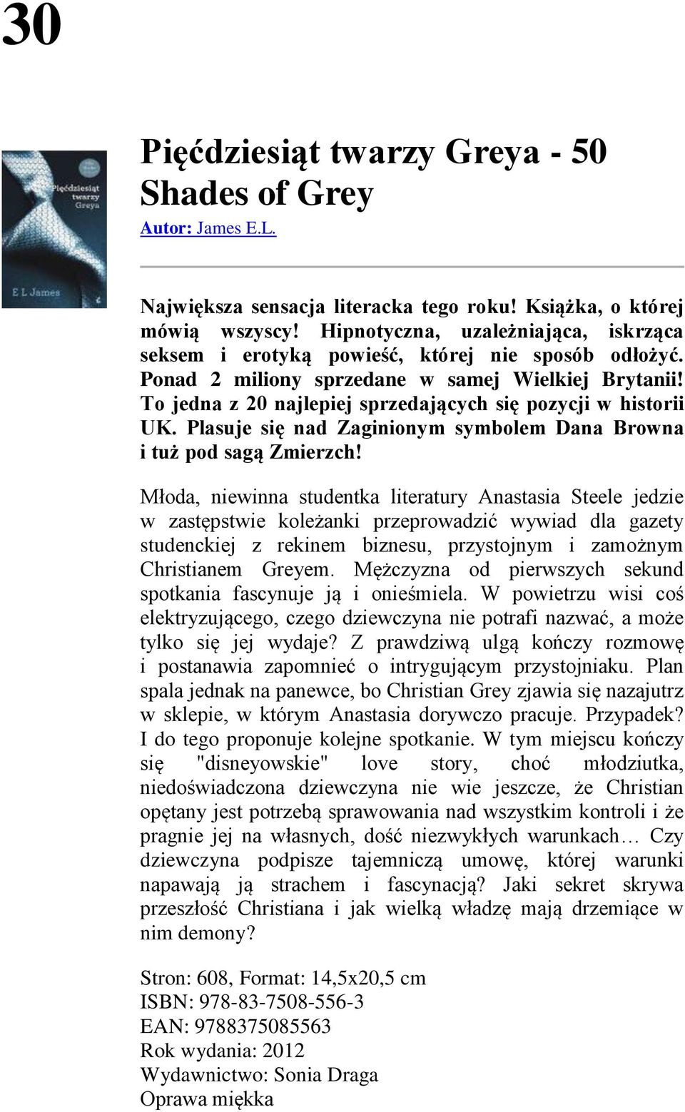 To jedna z 20 najlepiej sprzedających się pozycji w historii UK. Plasuje się nad Zaginionym symbolem Dana Browna i tuż pod sagą Zmierzch!