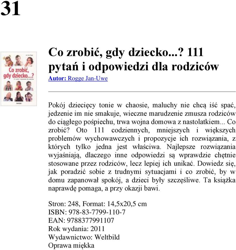 pośpiechu, trwa wojna domowa z nastolatkiem... Co zrobić? Oto 111 codziennych, mniejszych i większych problemów wychowawczych i propozycje ich rozwiązania, z których tylko jedna jest właściwa.