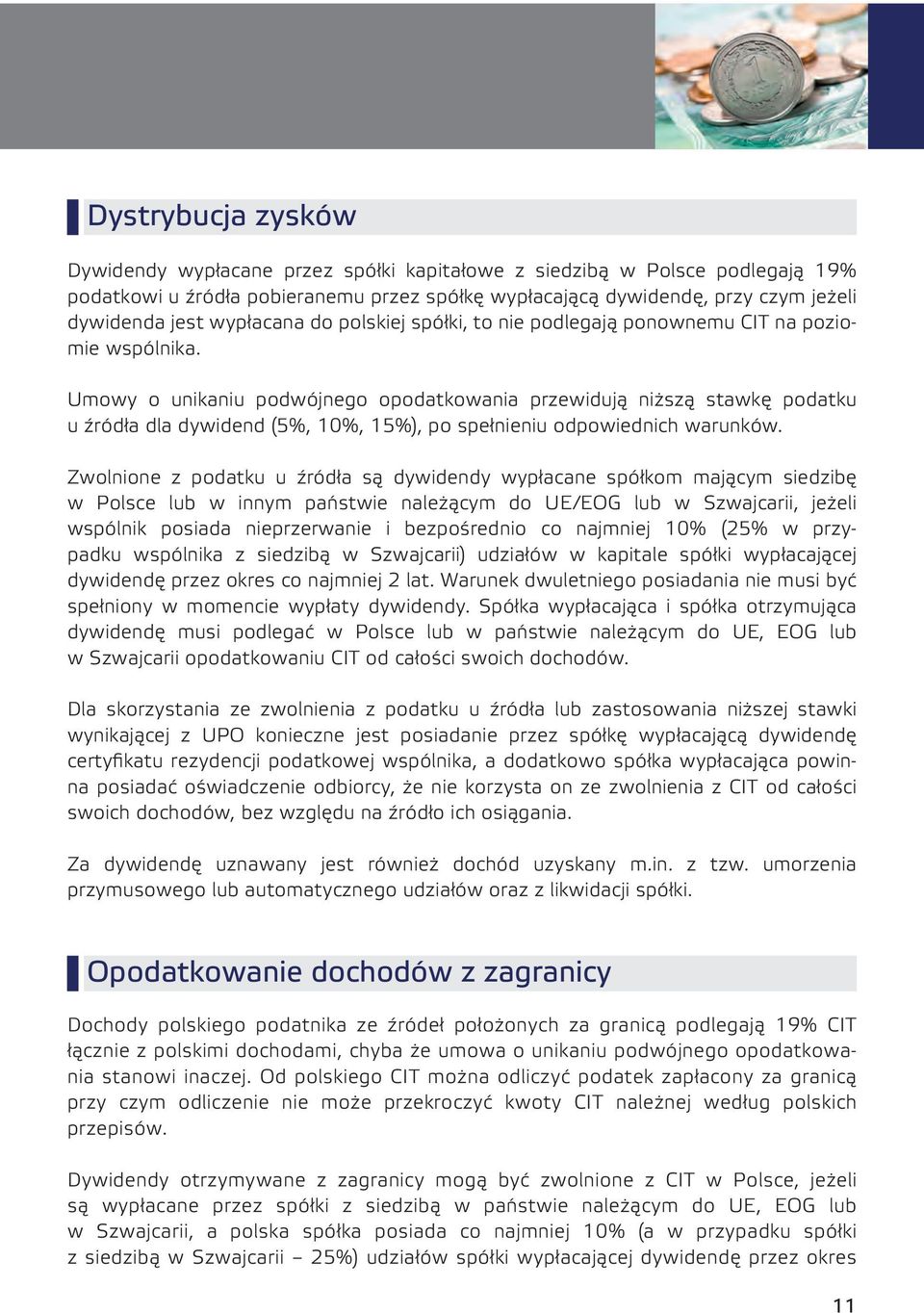 Umowy o unikaniu podwójnego opodatkowania przewidują niższą stawkę podatku u źródła dla dywidend (5%, 10%, 15%), po spełnieniu odpowiednich warunków.