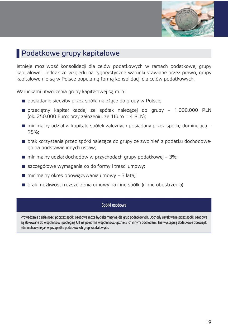 : posiadanie siedziby przez spółki należące do grupy w Polsce; przeciętny kapitał każdej ze spółek należącej do grupy 1.000.000 PLN (ok. 250.