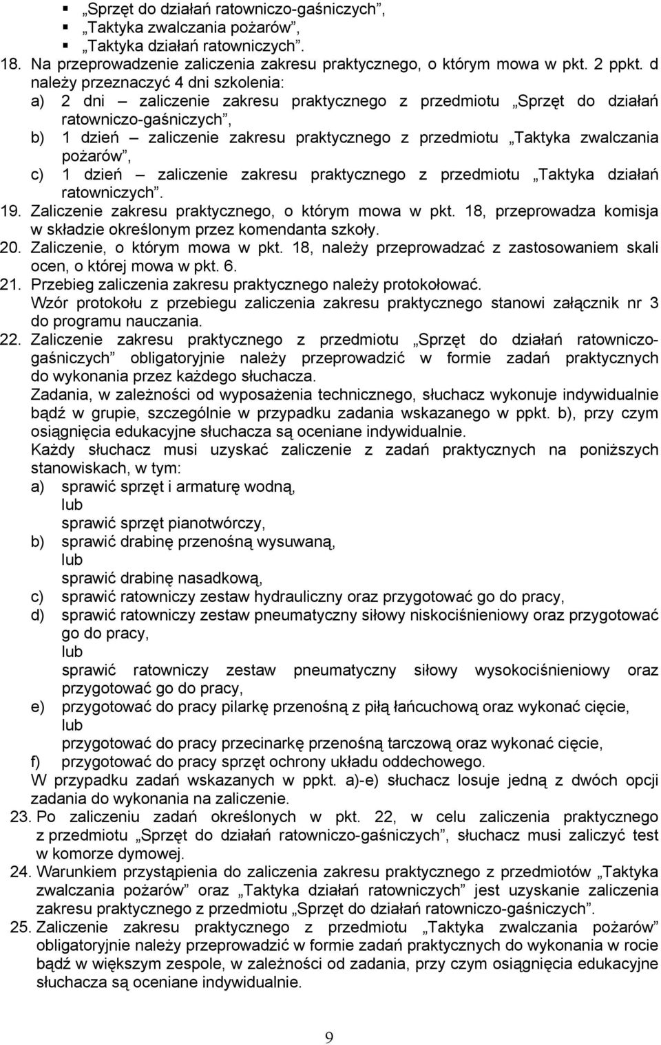 zwalczania pożarów, c) 1 dzień zaliczenie zakresu praktycznego z przedmiotu Taktyka działań ratowniczych. 1 Zaliczenie zakresu praktycznego, o którym mowa w pkt.