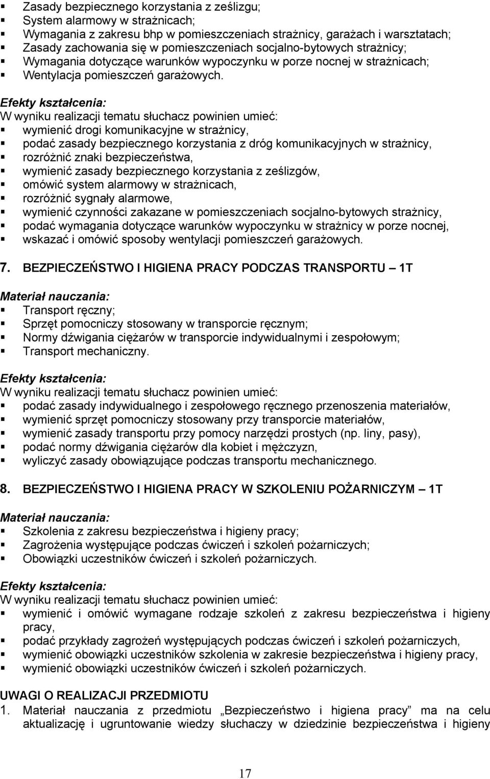 Efekty kształcenia: W wyniku realizacji tematu słuchacz powinien umieć: wymienić drogi komunikacyjne w strażnicy, podać zasady bezpiecznego korzystania z dróg komunikacyjnych w strażnicy, rozróżnić