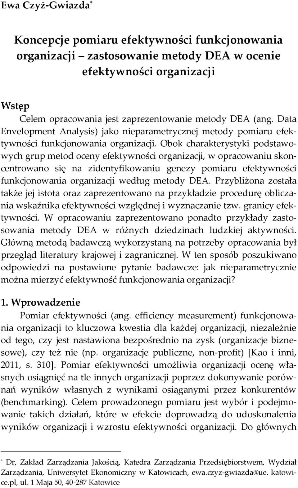 Obok charakterystyki podstawowych grup metod oceny efektywności organizacji, w opracowaniu skoncentrowano się na zidentyfikowaniu genezy pomiaru efektywności funkcjonowania organizacji według metody