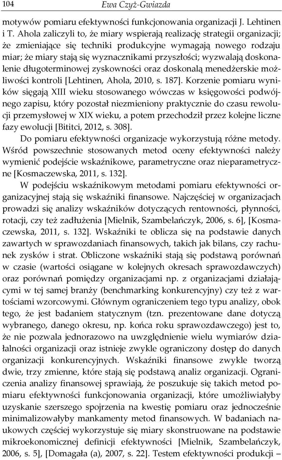 doskonalenie długoterminowej zyskowności oraz doskonalą menedżerskie możliwości kontroli [Lehtinen, Ahola, 2010, s. 187].