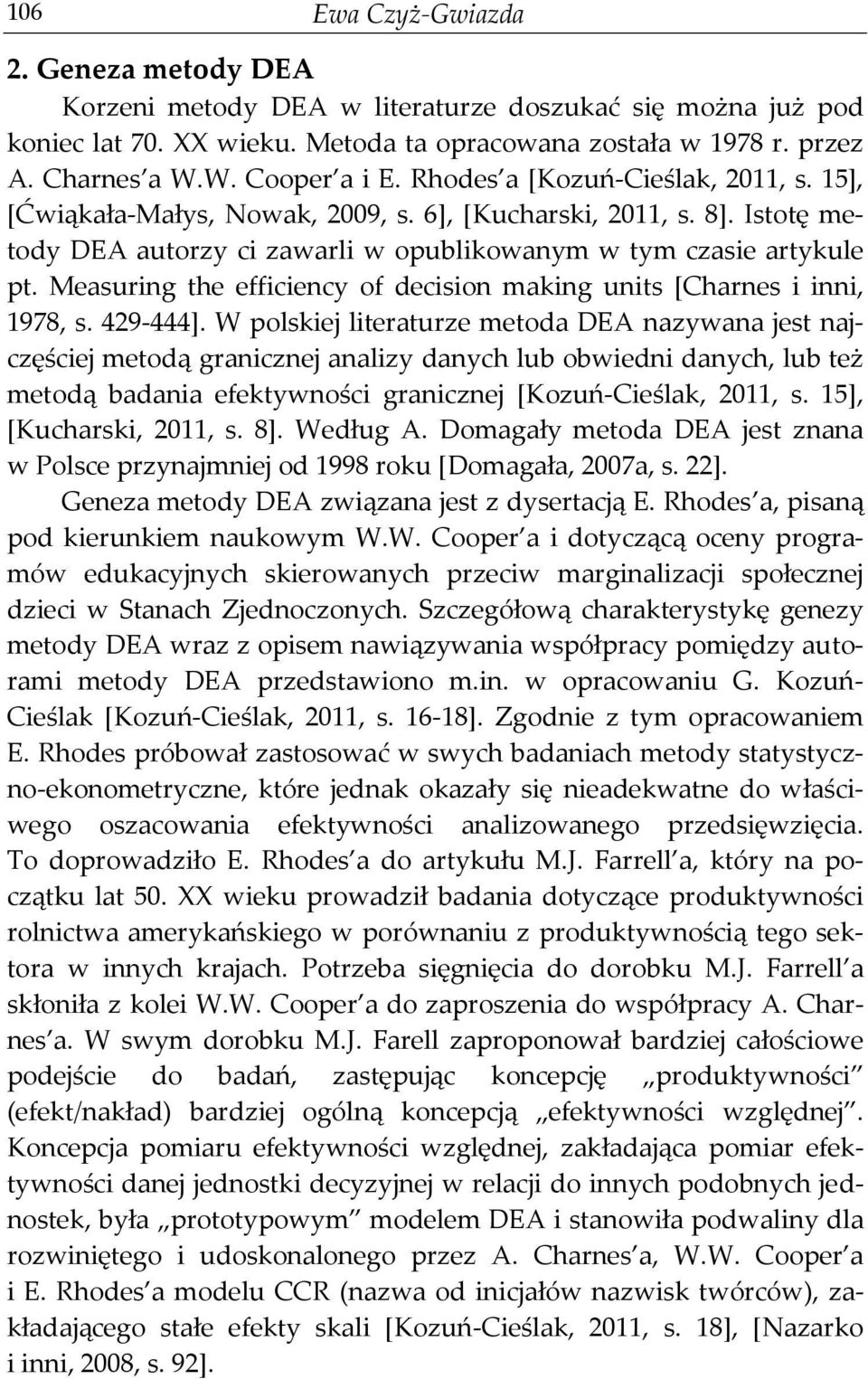 Measuring the efficiency of decision making units [Charnes i inni, 1978, s. 429-444].