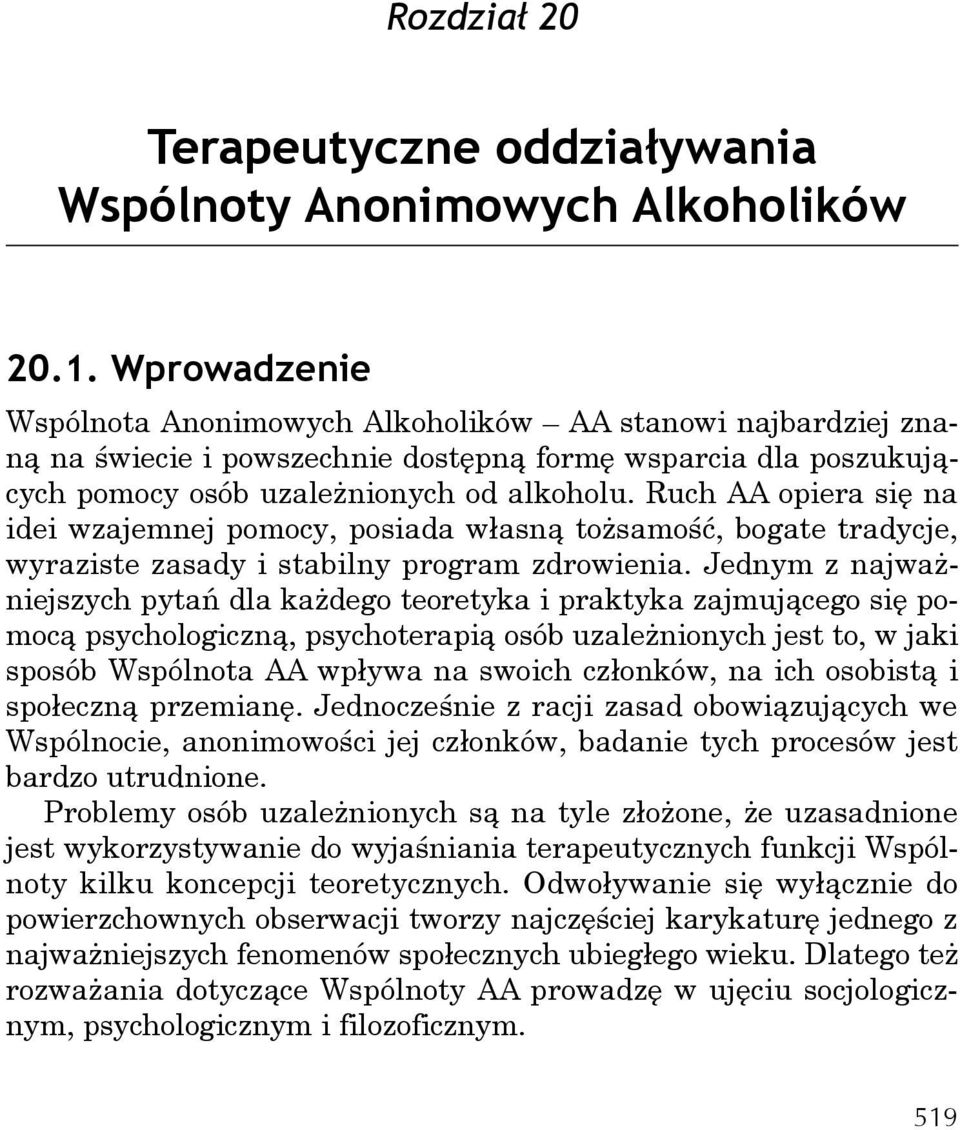 Ruch AA opiera się na idei wzajemnej pomocy, posiada własną tożsamość, bogate tradycje, wyraziste zasady i stabilny program zdrowienia.