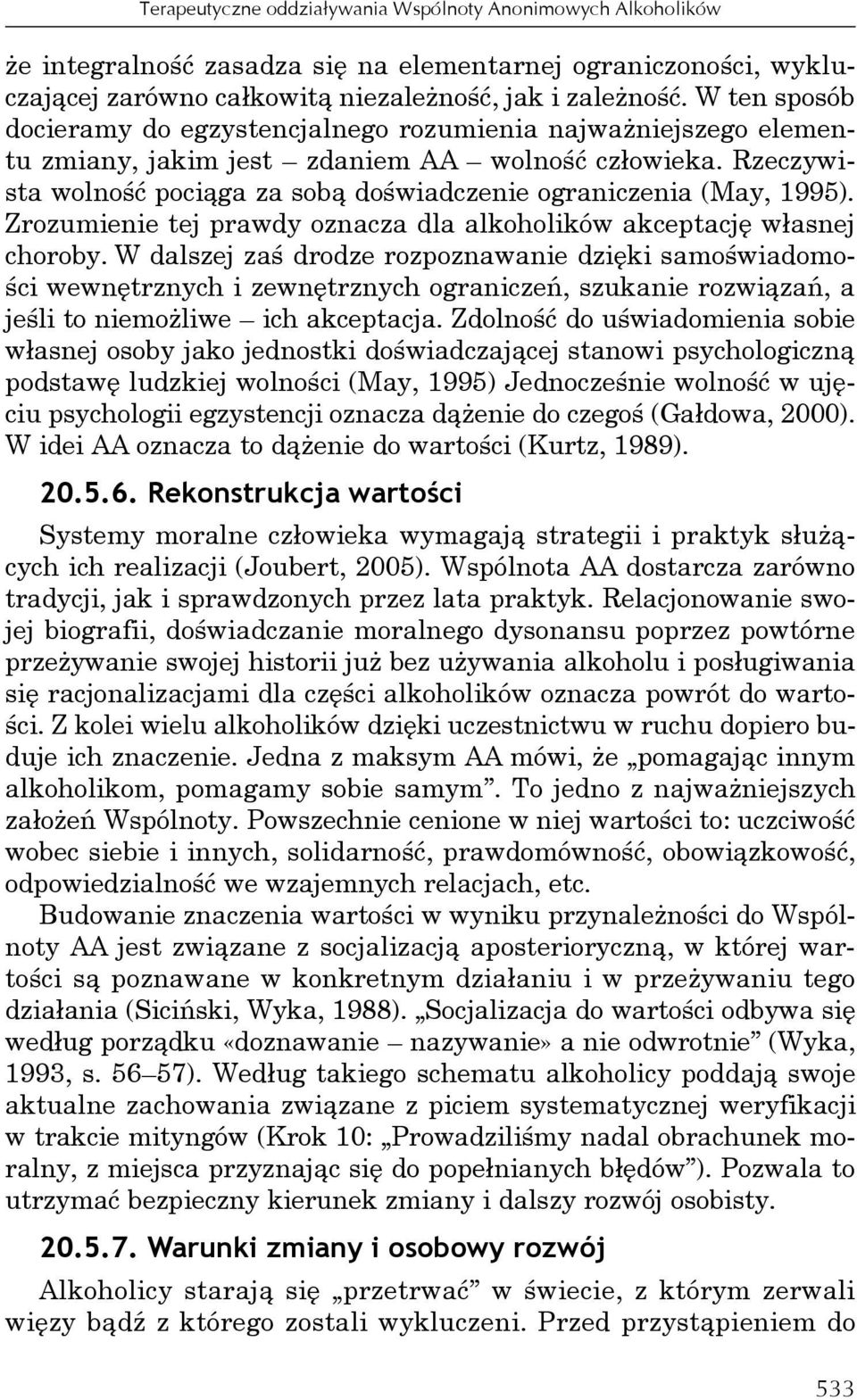 Rzeczywista wolność pociąga za sobą doświadczenie ograniczenia (May, 1995). Zrozumienie tej prawdy oznacza dla alkoholików akceptację własnej choroby.