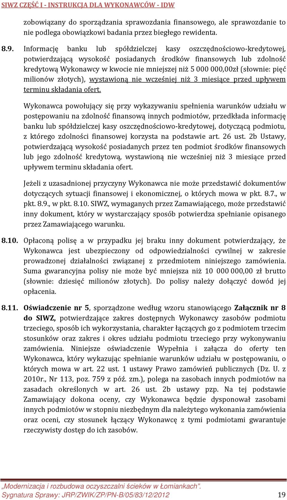 (słownie: pięć milionów złotych), wystawioną nie wcześniej niż 3 miesiące przed upływem terminu składania ofert.