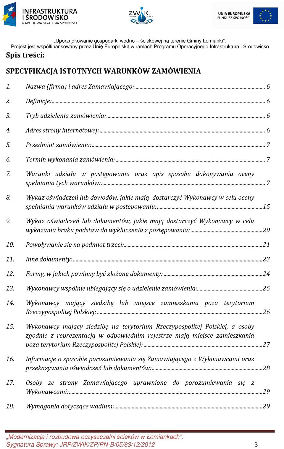 Nazwa (firma) i adres Zamawiającego:... 6 2. Definicje:... 6 3. Tryb udzielenia zamówienia:... 6 4. Adres strony internetowej:... 6 5. Przedmiot zamówienia:... 7 6. Termin wykonania zamówienia:... 7 7.