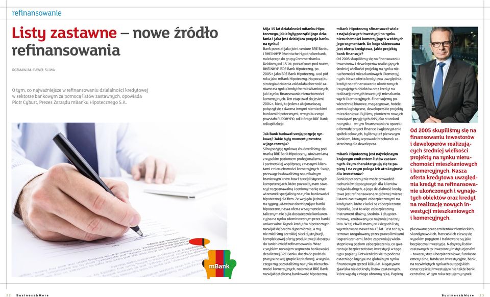 Bank powstał jako joint venture BRE Banku i RHEINHYP Rheinische Hypothekenbank, należącego do grupy Commerzbanku. Działamy od 15 lat, początkowo pod nazwą RHEINHYP-BRE Bank Hipoteczny, po 2005 r.