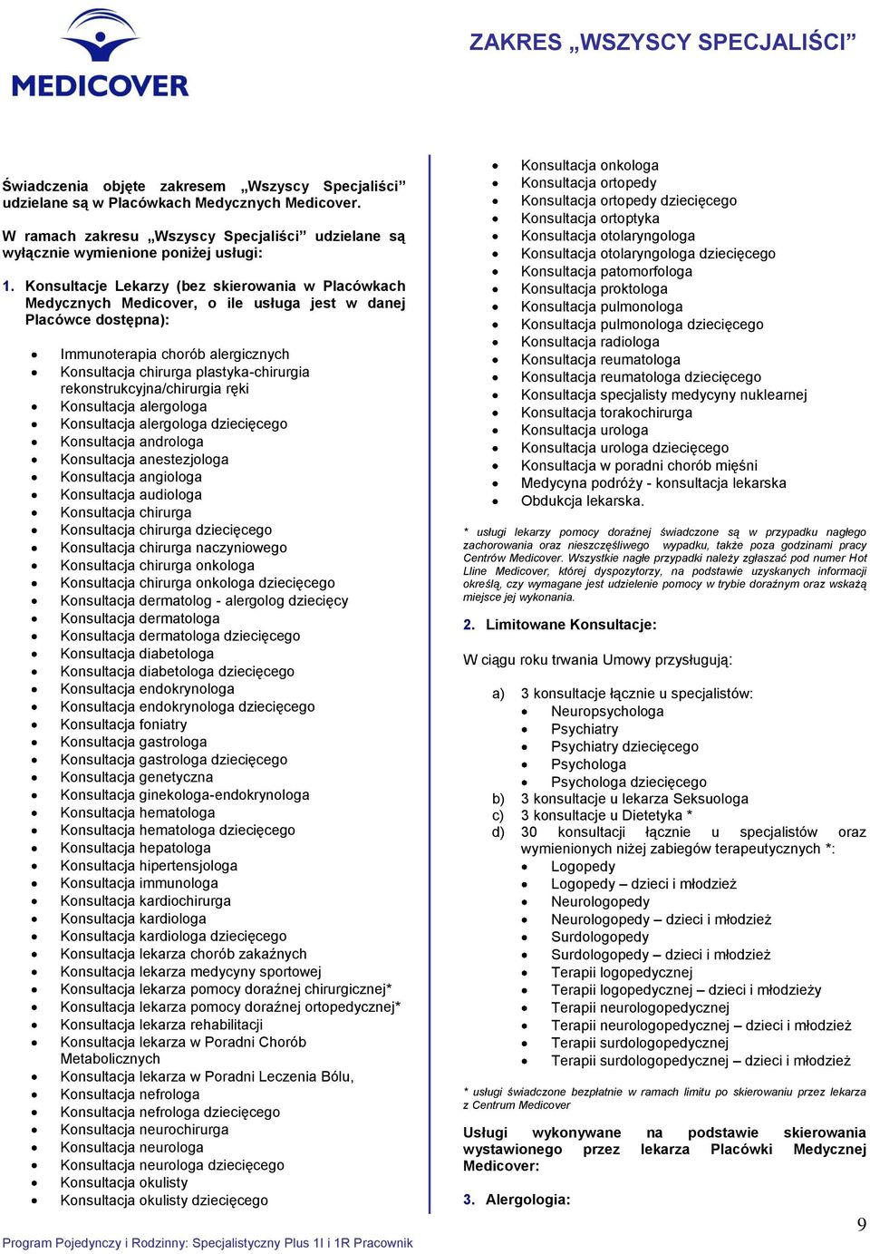 Konsultacje Lekarzy (bez skierowania w Placówkach Medycznych Medicover, o ile usługa jest w danej Placówce dostępna): Immunoterapia chorób alergicznych Konsultacja chirurga plastyka-chirurgia