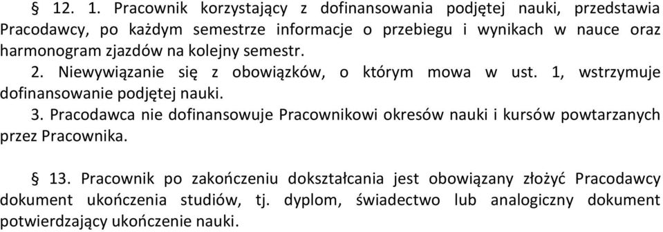 oraz harmonogram zjazdów na kolejny semestr. 2. Niewywiązanie się z obowiązków, o którym mowa w ust. 1, wstrzymuje dofinansowanie podjętej nauki.