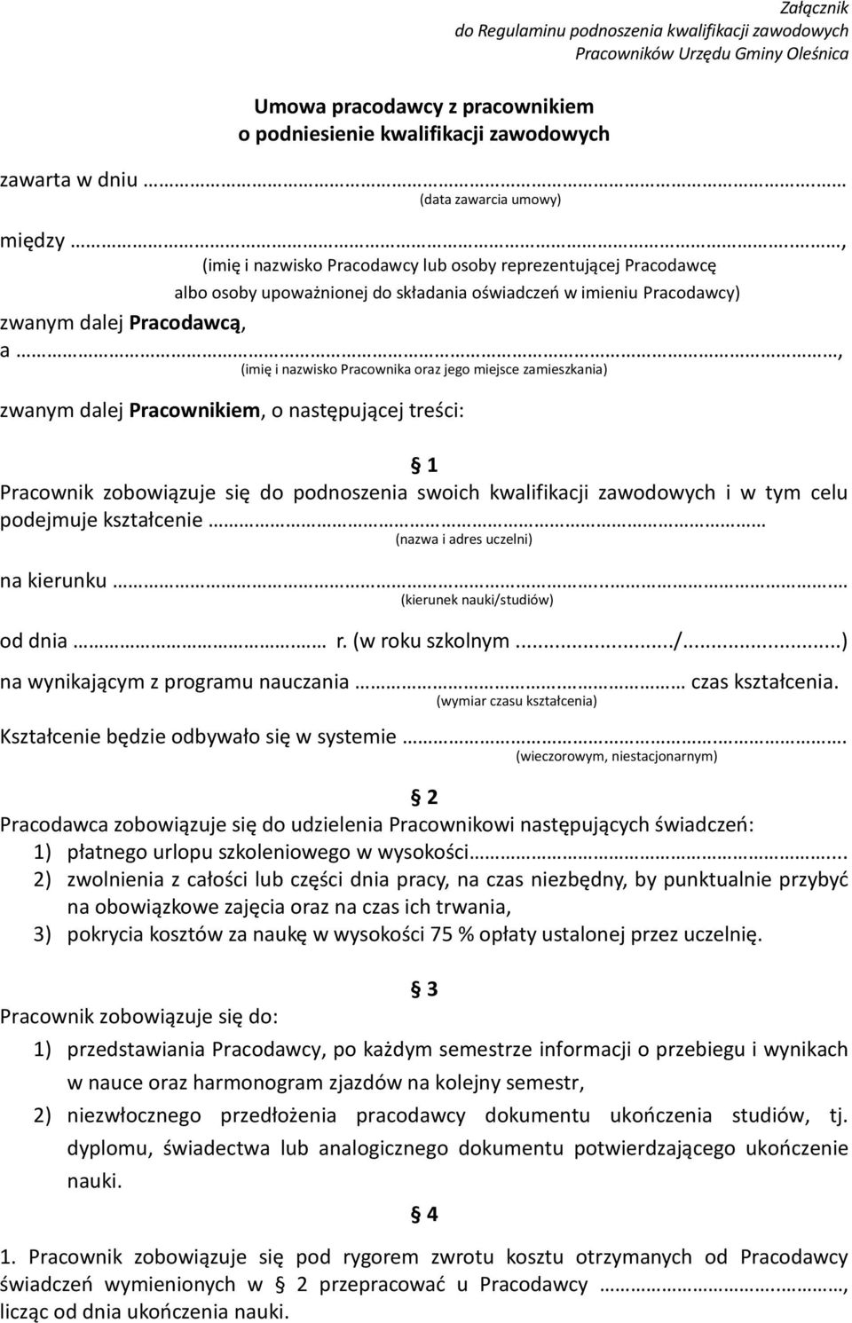 ., (imię i nazwisko Pracodawcy lub osoby reprezentującej Pracodawcę albo osoby upoważnionej do składania oświadczeń w imieniu Pracodawcy) zwanym dalej Pracodawcą, a, (imię i nazwisko Pracownika oraz