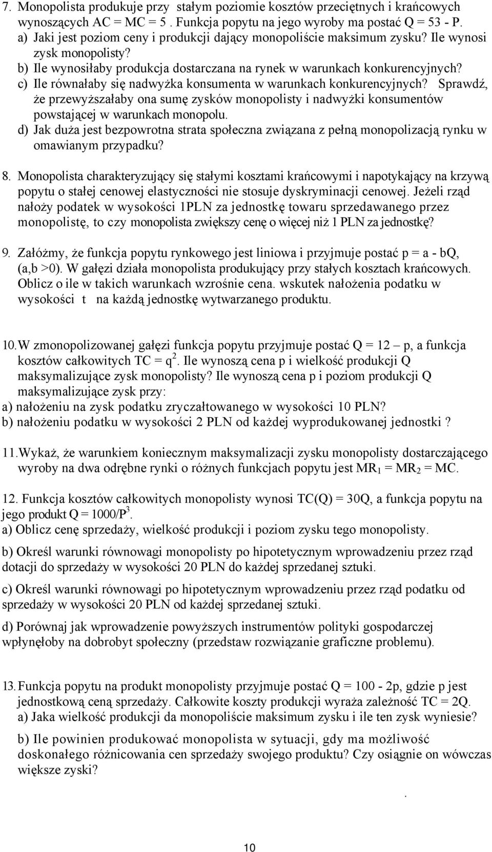 c) Ile równałaby się nadwyżka konsumenta w warunkach konkurencyjnych? Sprawdź, że przewyższałaby ona sumę zysków monopolisty i nadwyżki konsumentów powstającej w warunkach monopolu.