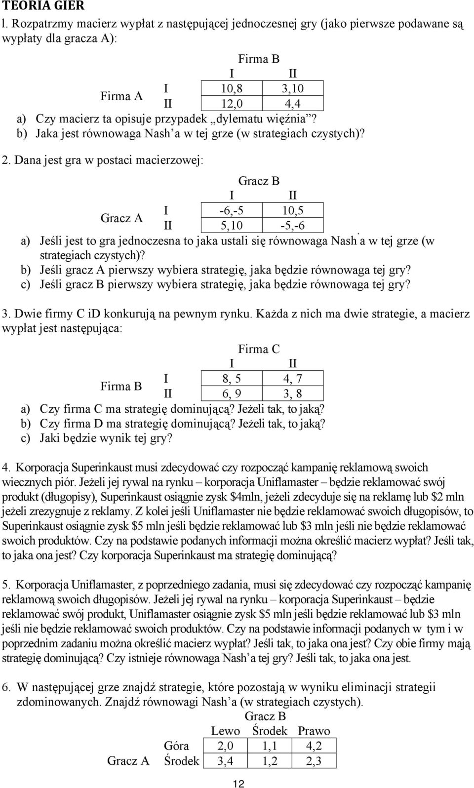 więźnia? b) Jaka jest równowaga Nash a w tej grze (w strategiach czystych)? 2.