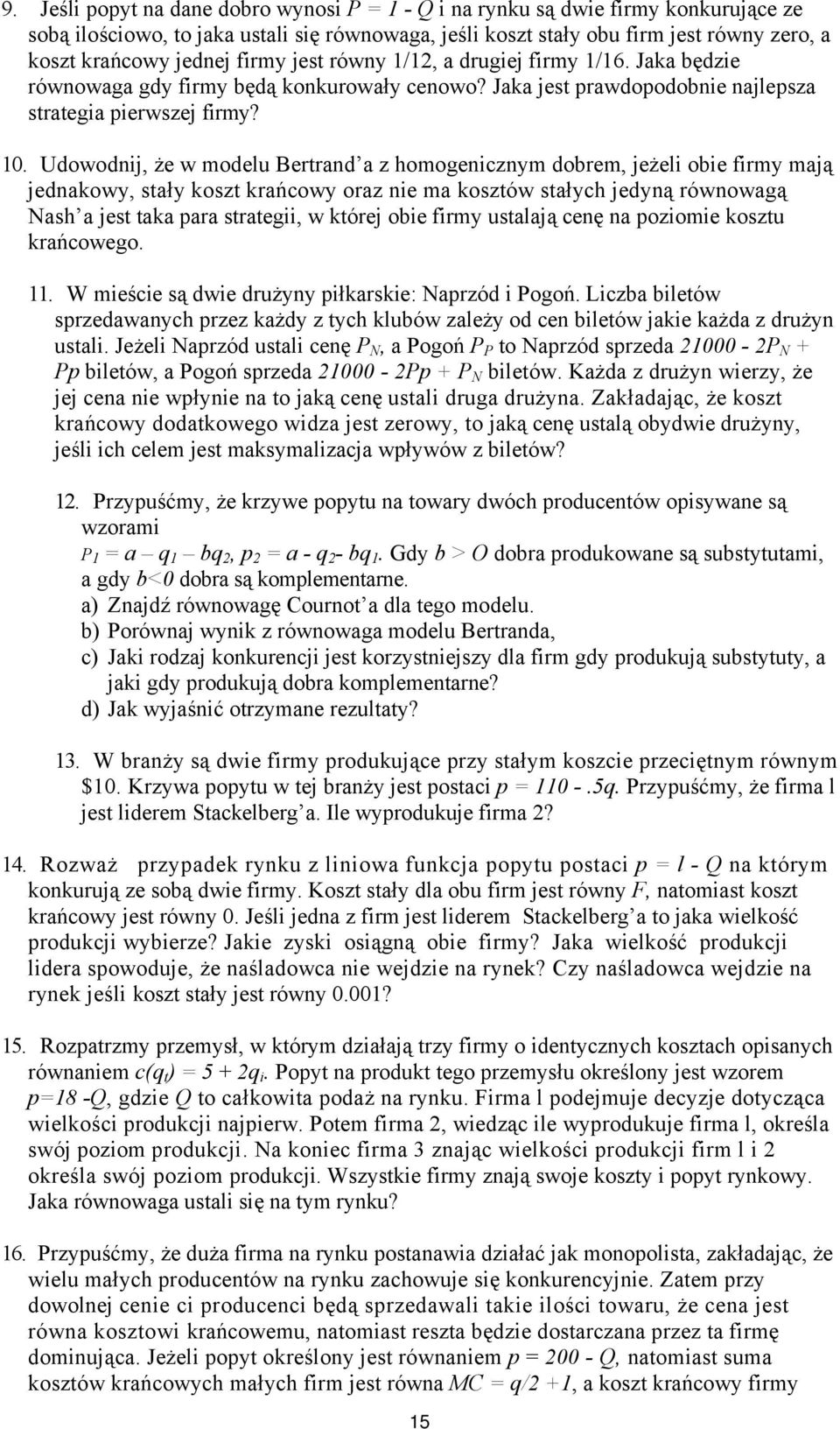 Udowodnij, że w modelu Bertrand a z homogenicznym dobrem, jeżeli obie firmy mają jednakowy, stały koszt krańcowy oraz nie ma kosztów stałych jedyną równowagą Nash a jest taka para strategii, w której