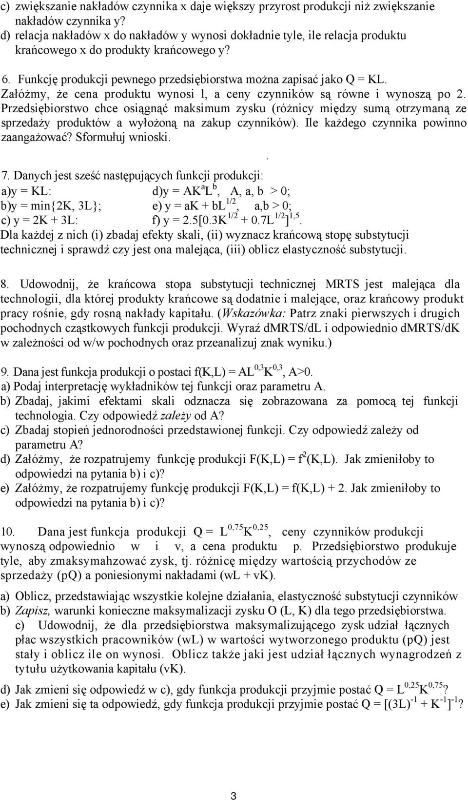 Załóżmy, że cena produktu wynosi l, a ceny czynników są równe i wynoszą po 2.