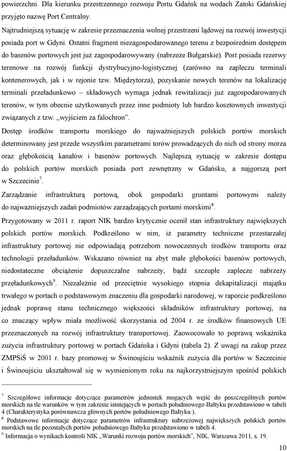 Ostatni fragment niezagospodarowanego terenu z bezpośrednim dostępem do basenów portowych jest już zagospodarowywany (nabrzeże Bułgarskie).