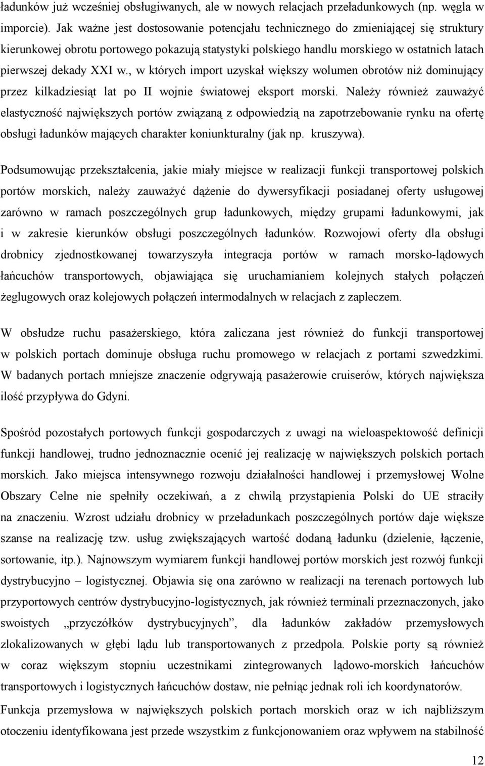 , w których import uzyskał większy wolumen obrotów niż dominujący przez kilkadziesiąt lat po II wojnie światowej eksport morski.