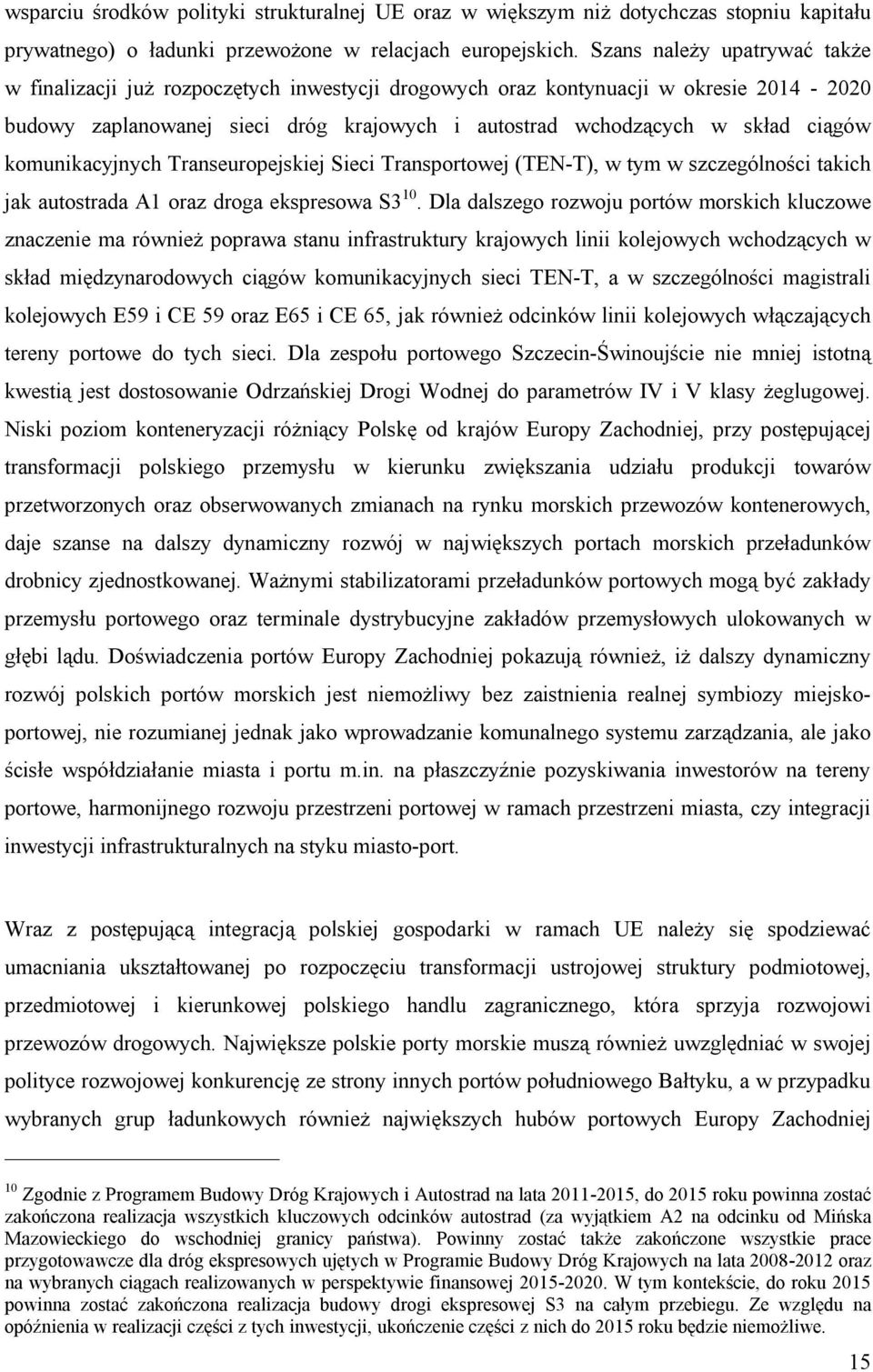 komunikacyjnych Transeuropejskiej Sieci Transportowej (TEN-T), w tym w szczególności takich jak autostrada A1 oraz droga ekspresowa S3 10.