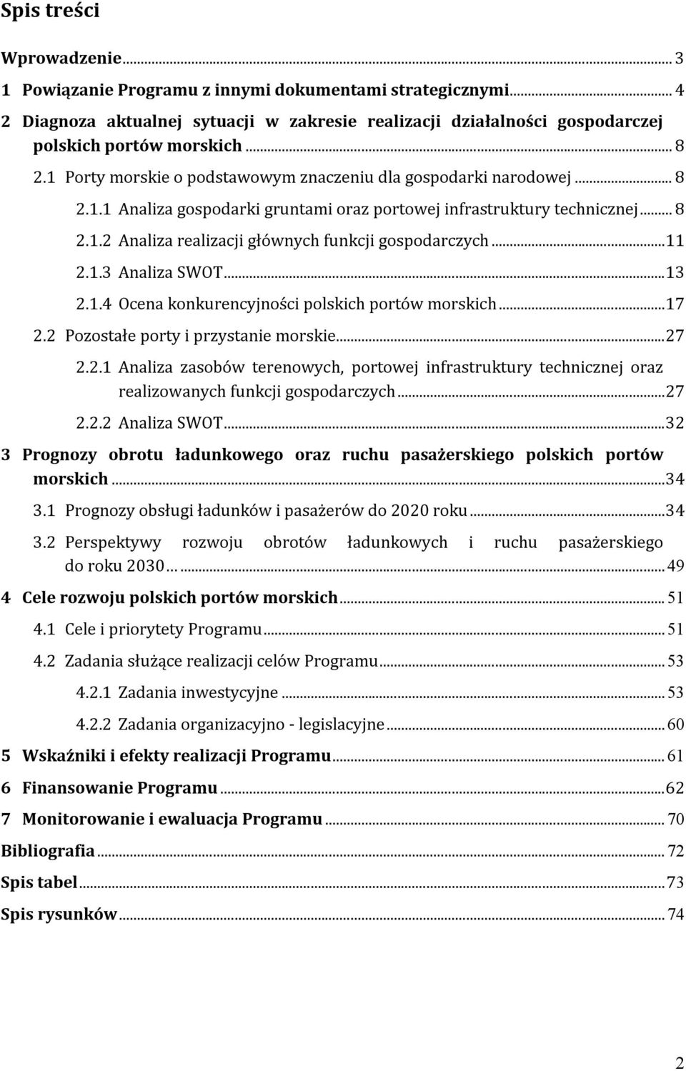 .. 11 2.1.3 Analiza SWOT... 13 2.1.4 Ocena konkurencyjności polskich portów morskich... 17 2.2 Pozostałe porty i przystanie morskie... 27 2.2.1 Analiza zasobów terenowych, portowej infrastruktury technicznej oraz realizowanych funkcji gospodarczych.