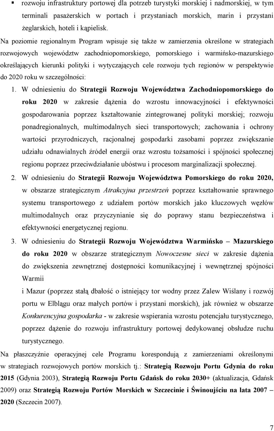 polityki i wytyczających cele rozwoju tych regionów w perspektywie do 2020 roku w szczególności: 1.