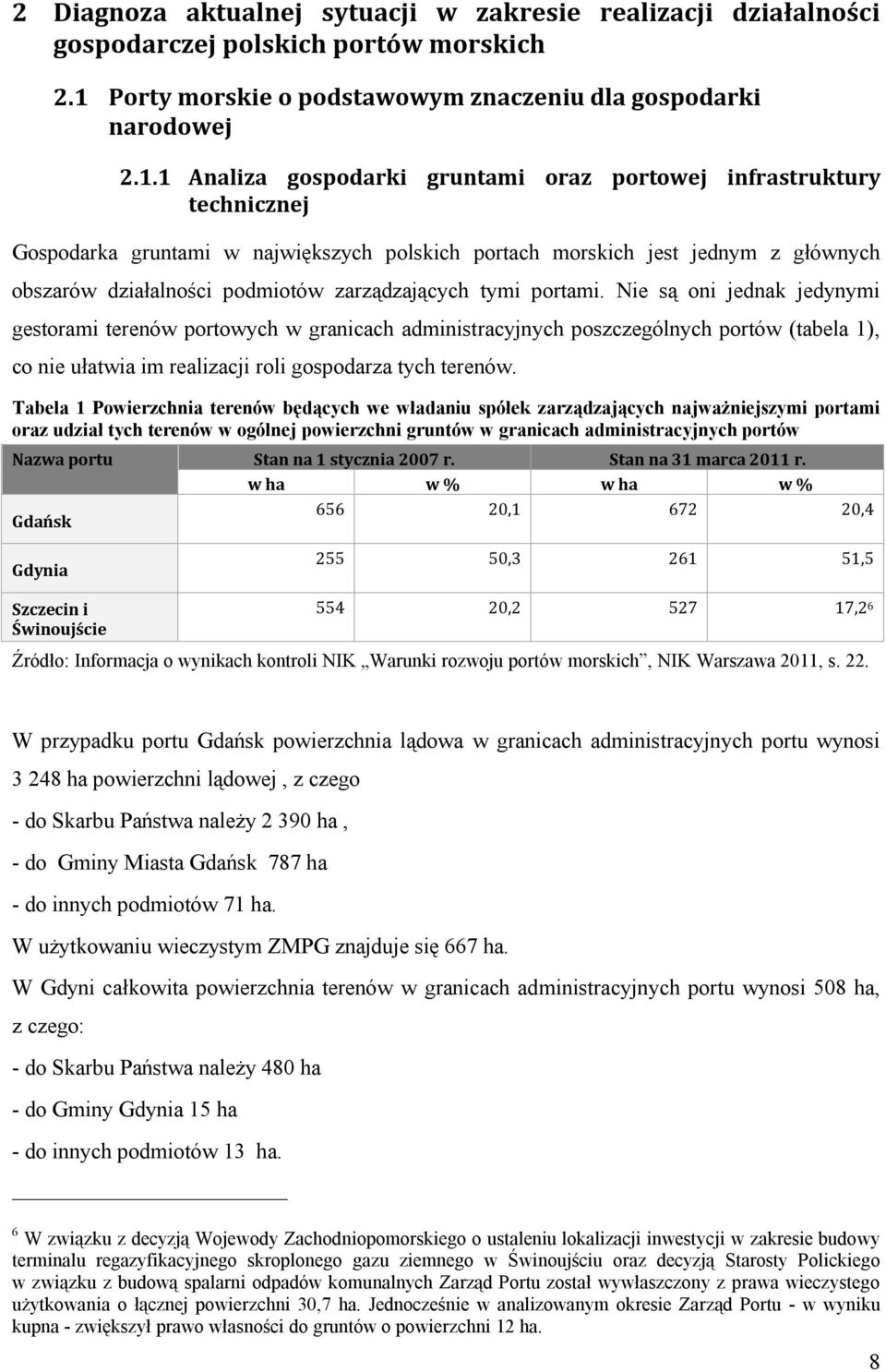 1 Analiza gospodarki gruntami oraz portowej infrastruktury technicznej Gospodarka gruntami w największych polskich portach morskich jest jednym z głównych obszarów działalności podmiotów