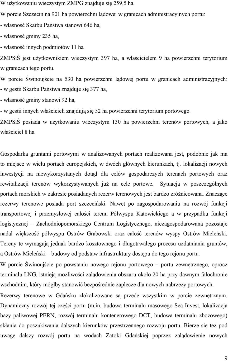 ZMPSiŚ jest użytkownikiem wieczystym 397 ha, a właścicielem 9 ha powierzchni terytorium w granicach tego portu.