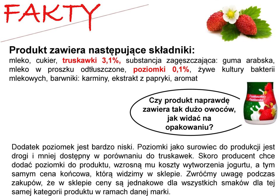 Poziomki jako surowiec do produkcji jest drogi i mniej dostępny w porównaniu do truskawek.