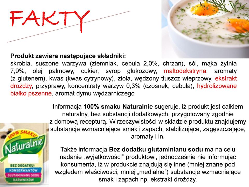 Informacja 100% smaku Naturalnie sugeruje, iż produkt jest całkiem naturalny, bez substancji dodatkowych, przygotowany zgodnie z domową recepturą.