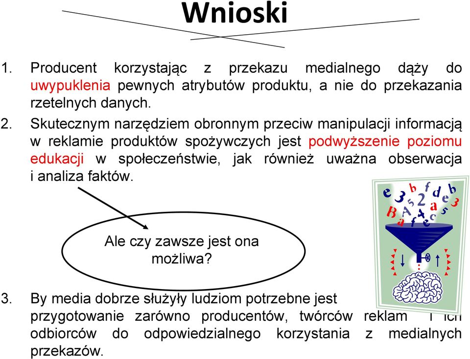 Skutecznym narzędziem obronnym przeciw manipulacji informacją w reklamie produktów spożywczych jest podwyższenie poziomu edukacji w